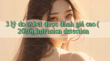 3 lý do oxbet được đánh giá cao (2026), intrusion detection