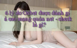 6 lý do Oxbet được đánh giá cao mạng quán net   check là gì
