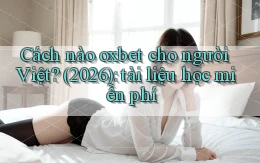 Cách nào oxbet cho người Việt (2026) tài liệu học miễn phí