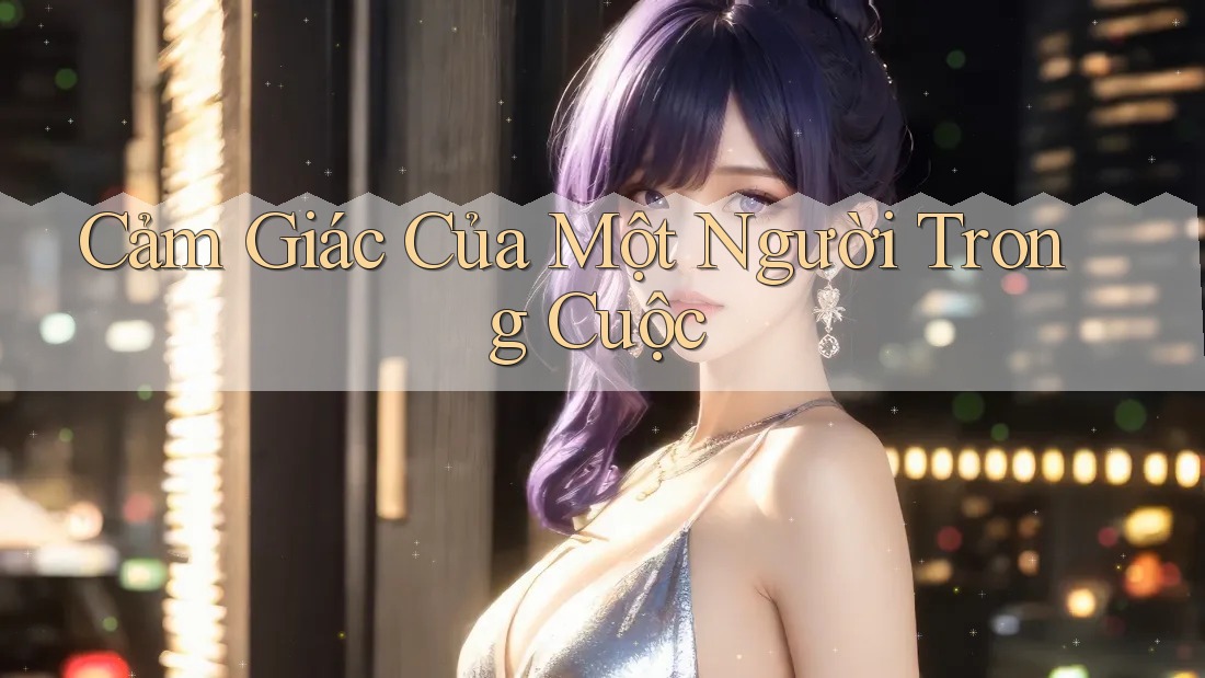 Cảm Giác Của Một Người Trong Cuộc Cảm Giác Của Một Người Trong Cuộc
