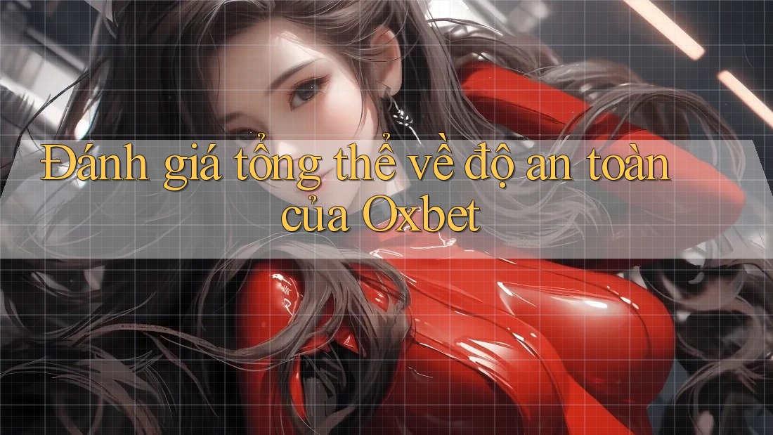 Đánh giá tổng thể về độ an toàn của Oxbet Đánh giá tổng thể về độ an toàn của Oxbet