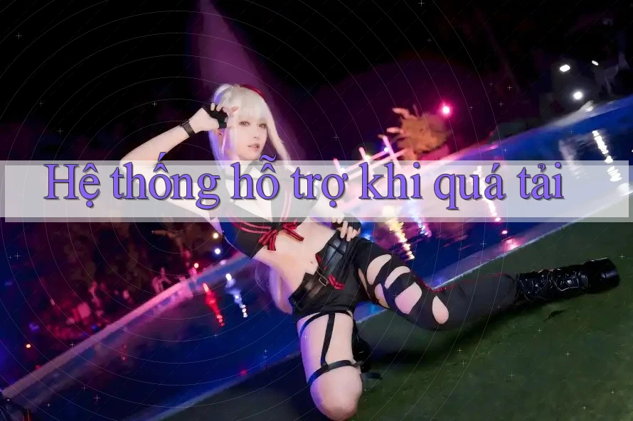 Hệ thống hỗ trợ khi quá tải Hệ thống hỗ trợ khi quá tải