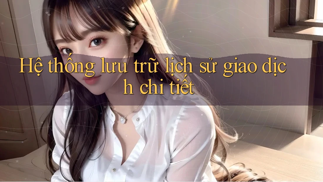 Hệ thống lưu trữ lịch sử giao dịch chi tiết Hệ thống lưu trữ lịch sử giao dịch chi tiết