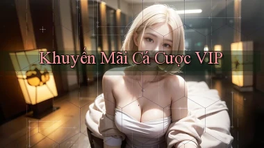 Khuyến mãi Cá cược VIP