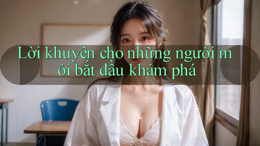 Lời khuyên cho những người mới bắt đầu khám phá Lời khuyên cho những người mới bắt đầu khám phá