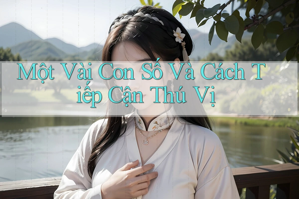 Một Vài Con Số Và Cách Tiếp Cận Thú Vị Một Vài Con Số Và Cách Tiếp Cận Thú Vị