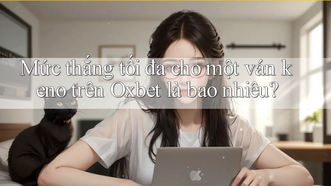 Mức thắng tối đa cho một ván keno trên Oxbet là bao nhiêu? Mức thắng tối đa cho một ván keno trên Oxbet là bao nhiêu?