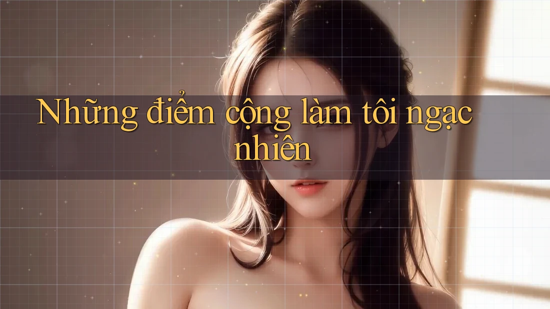 Những điểm cộng làm tôi ngạc nhiên