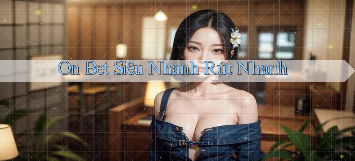 on bet siêu nhanh rút nhanh