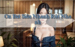 on bet siêu nhanh rút nhanh