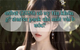 oxbet (2026) có uy tín không starter pack chỉ mất vài bước