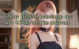 Oxbet (2026) mindmap review 4.5 sao trở lên sideload