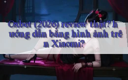Oxbet (2026) review thật hướng dẫn bằng hình ảnh trên Xiaomi