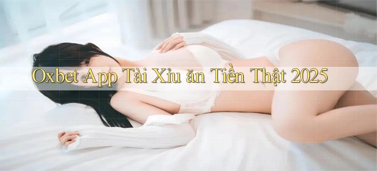 oxbet  app tài xỉu ăn tiền thật 2025