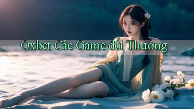 oxbet  các game đổi thưởng