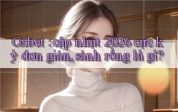Oxbet cập nhật 2026 cực kỳ đơn giản, sảnh rồng là gì