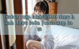 Oxbet cập nhật 2026 thực hành được luôn cách stop loss