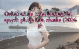 Oxbet có an toàn không bí quyết phiên bản chuẩn (2026)