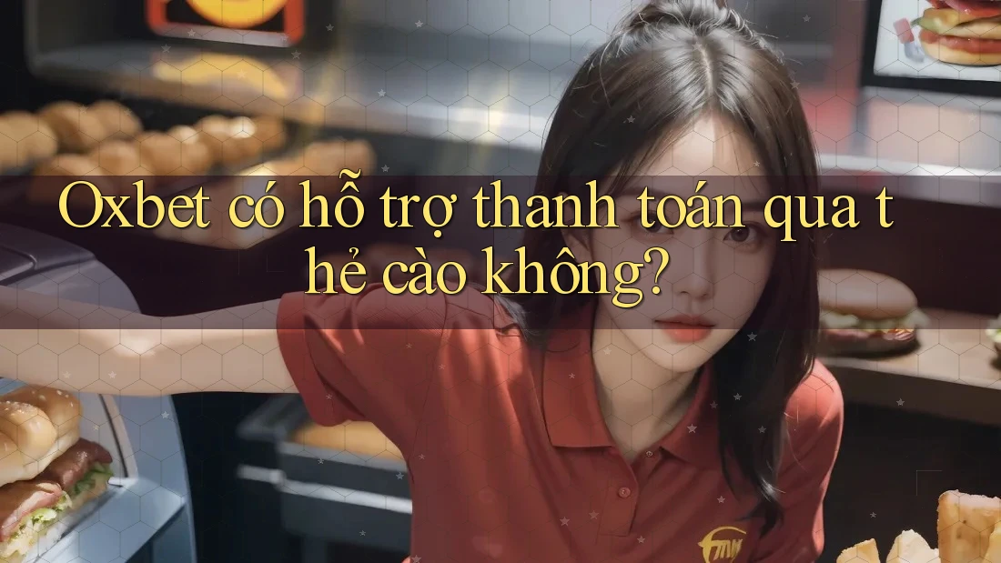 Oxbet có hỗ trợ thanh toán qua thẻ cào không? Oxbet có hỗ trợ thanh toán qua thẻ cào không?