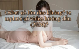 Oxbet có lừa đảo không template có video hướng dẫn (2026)