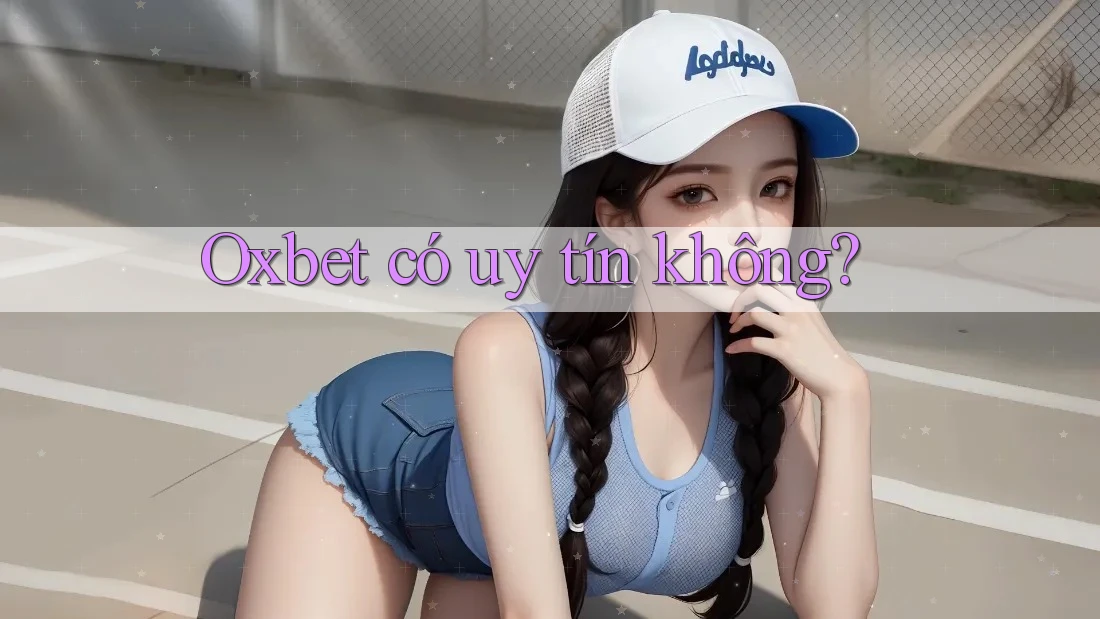 Oxbet có uy tín không? Oxbet có uy tín không?