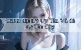oxbet  đại lý uy tín và đáng tin cậy