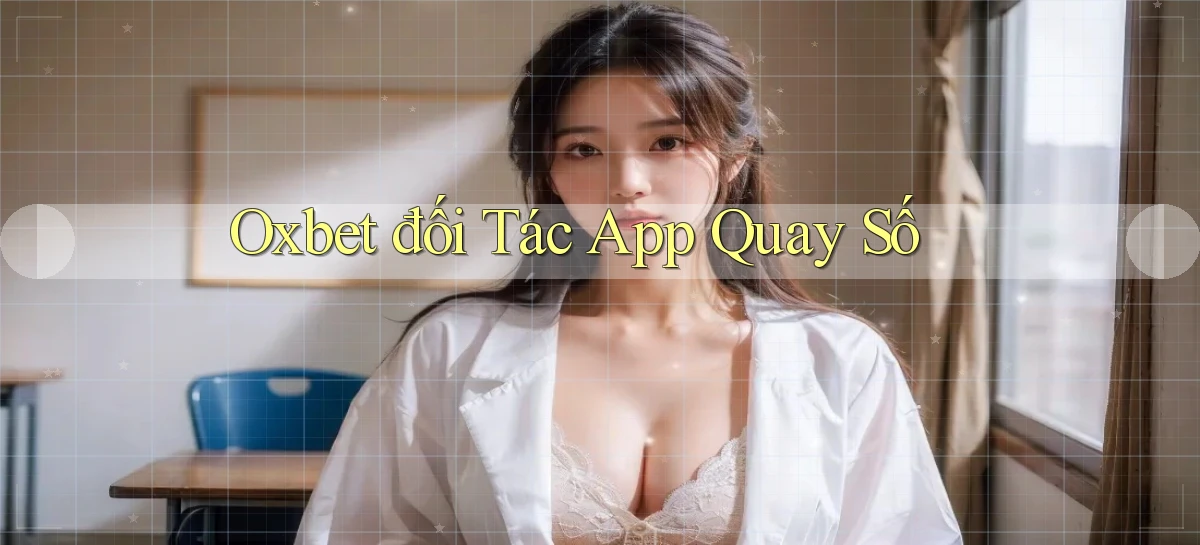 oxbet  đối tác app quay số