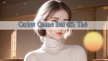 oxbet  game bài đổi thẻ