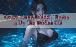 oxbet  game bài đổi thưởng uy tín 10 nhà cái