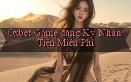 oxbet  game đăng ký nhận tiền miễn phí
