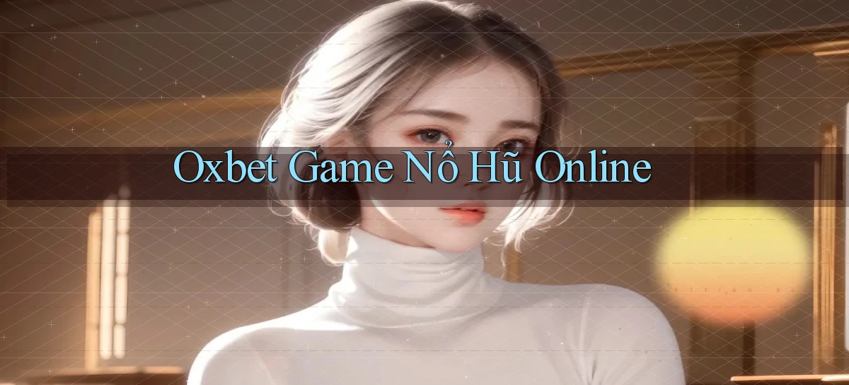 oxbet  game nổ hũ online