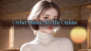 oxbet  game nổ hũ online
