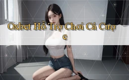 oxbet  hỗ trợ chơi cá cược