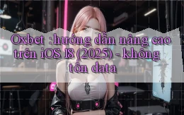 Oxbet hướng dẫn nâng cao trên iOS 18 (2025)   không tốn data