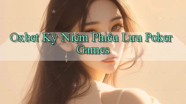 oxbet  kỷ niệm phiêu lưu poker games