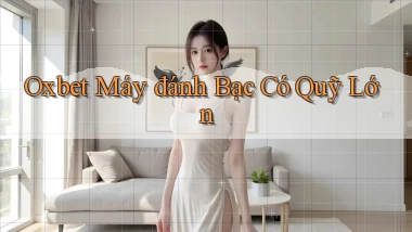oxbet  máy đánh bạc có quỹ lớn