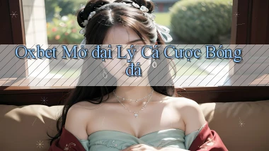 oxbet  mở đại lý cá cược bóng đá