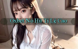 oxbet  nỏ hũ tỉ lệ cao