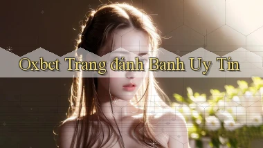 oxbet  trang đánh banh uy tín