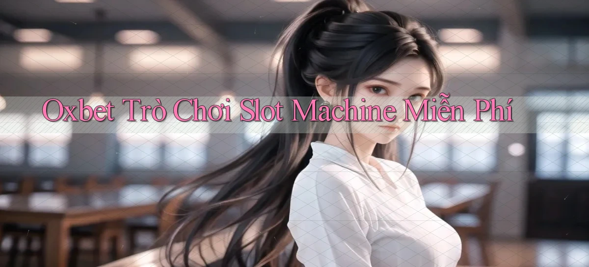 oxbet  trò chơi slot machine miễn phí