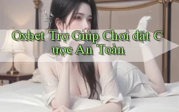 oxbet  trợ giúp chơi đặt cược an toàn