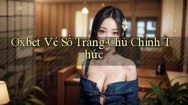 oxbet  vé số trang chủ chính thức