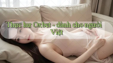 Thực hư Oxbet   dành cho người Việt