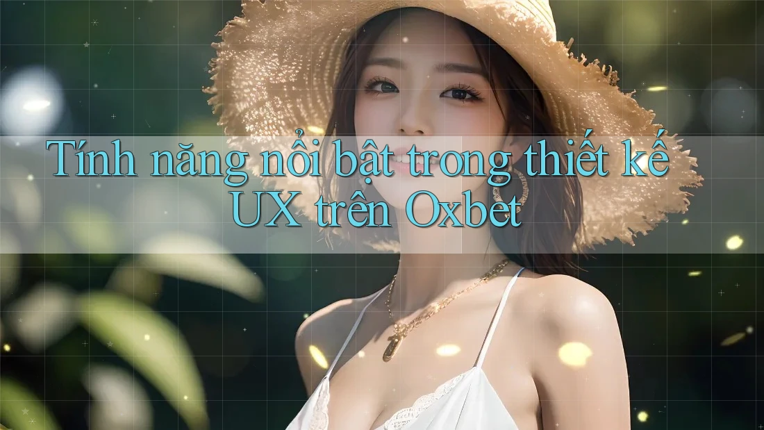 Tính năng nổi bật trong thiết kế UX trên Oxbet