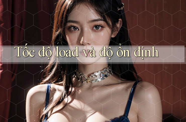 Tốc độ load và độ ổn định