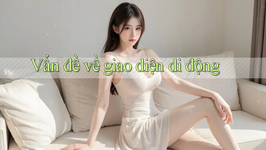 Vấn đề về giao diện di động Vấn đề về giao diện di động