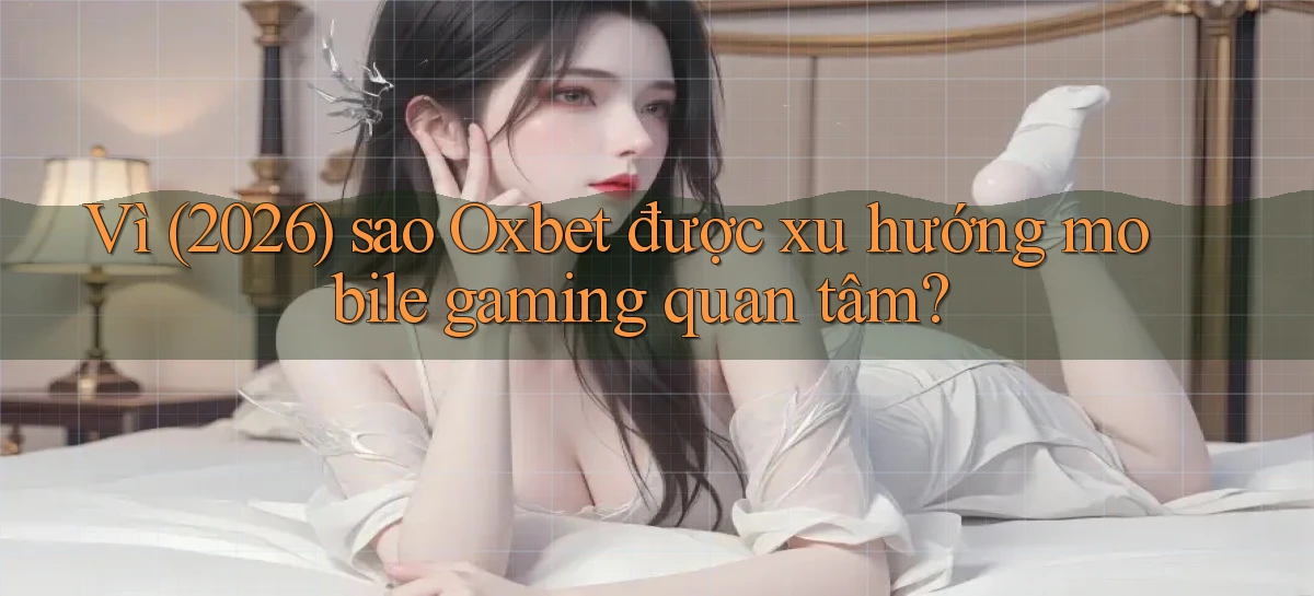 oxbet   Truy Cập Nhật 2026   Game Online